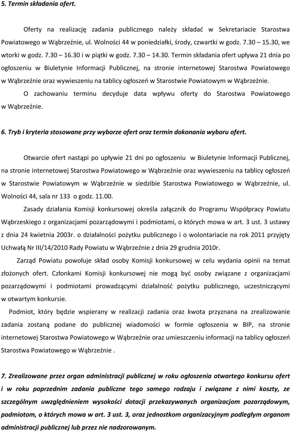 Wąbrzeźnie oraz wywieszeniu na tablicy ogłoszeń w Starostwie Powiatowym w Wąbrzeźnie. O zachowaniu terminu decyduje data wpływu oferty do Starostwa Powiatowego w Wąbrzeźnie. 6.