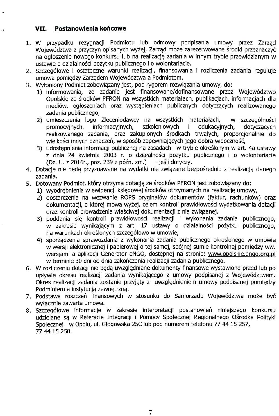 Szczegotowe i ostateczne warunki realizacji, finansowania i rozliczenia zadania reguluje umowa pomi^dzy Zarza.dem Wojewodztwa a Podmiotem. 3. Wyloniony Podmiot zobowia.