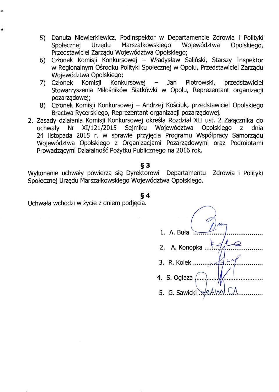du Wojewodztwa Opolskiego; 7) Czlonek Komisji Konkursowej - Jan Piotrowski, przedstawiciel Stowarzyszenia Milosnikow Siatkowki w Opolu, Reprezentant organizacji pozarza.