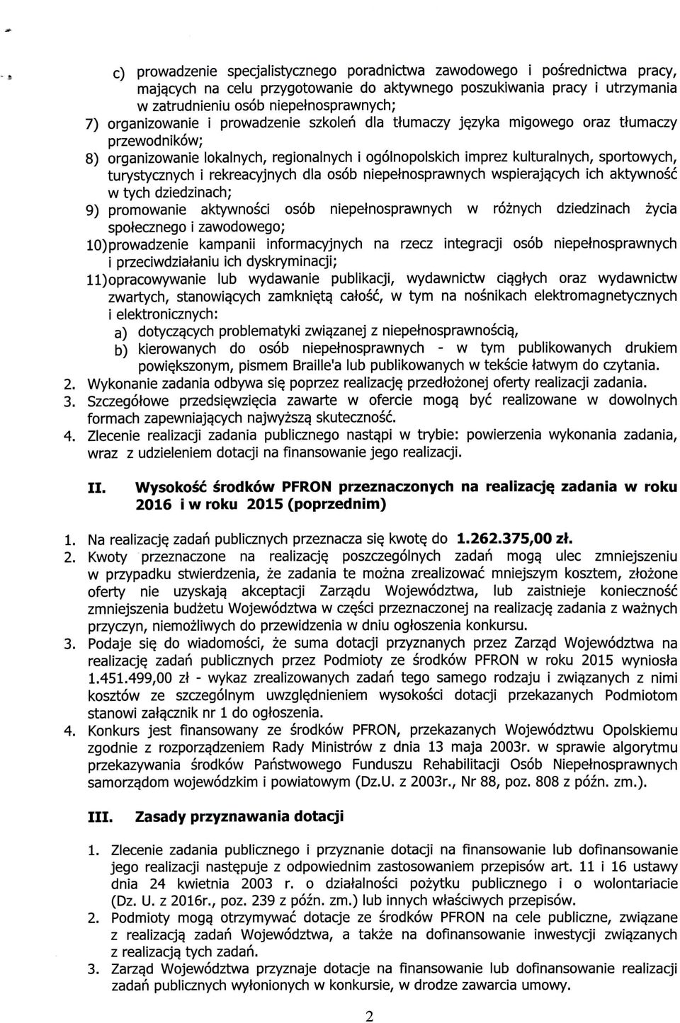 zyka migowego oraz tiumaczy przewodnikow; 8) organizowanie lokalnych, regionalnych i ogolnopolskich imprez kulturalnych, sportowych, turystycznych i rekreacyjnych dla osob niepetnosprawnych
