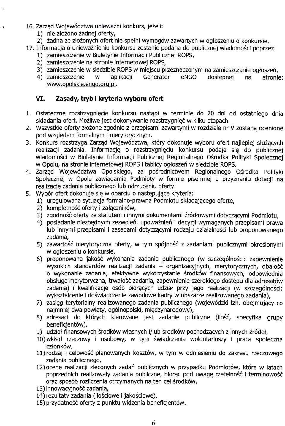 zamieszczenie w siedzibie ROPS w miejscu przeznaczonym na zamieszczanie ogloszeri, 4) zamieszczenie w aplikacji Generator engo doste.pnej na stronie: www.opolskie.engo.orq.pl. VI.