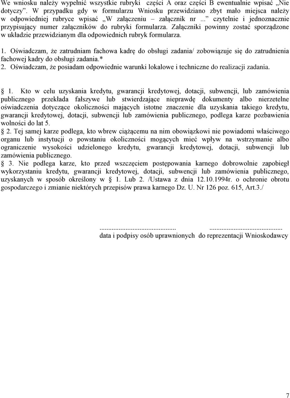 .. czytelnie i jednoznacznie przypisujący numer załączników do rubryki formularza. Załączniki powinny zostać sporządzone w układzie przewidzianym dla odpowiednich rubryk formularza. 1.