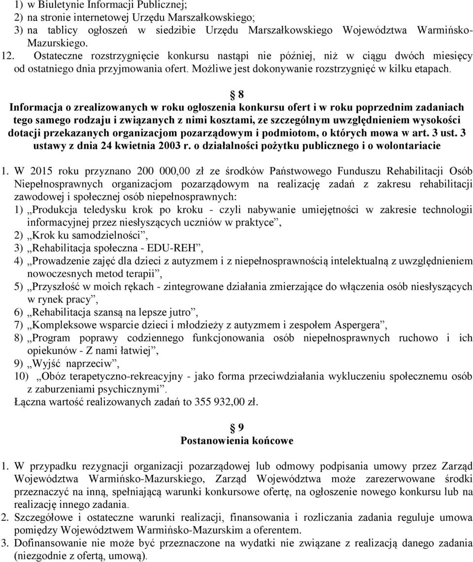 8 Informacja o zrealizowanych w roku ogłoszenia konkursu ofert i w roku poprzednim zadaniach tego samego rodzaju i związanych z nimi kosztami, ze szczególnym uwzględnieniem wysokości dotacji
