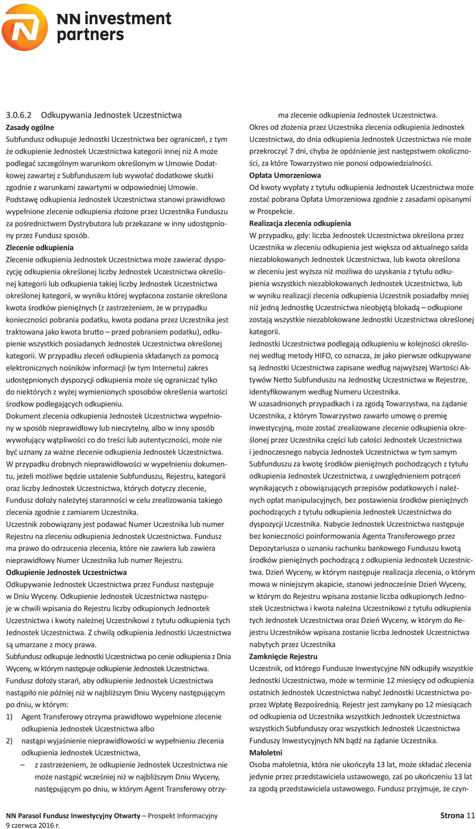 szczególnym warunkom określonym w Umowie Dodatkowej zawartej z Subfunduszem lub wywołać dodatkowe skutki zgodnie z warunkami zawartymi w odpowiedniej Umowie.