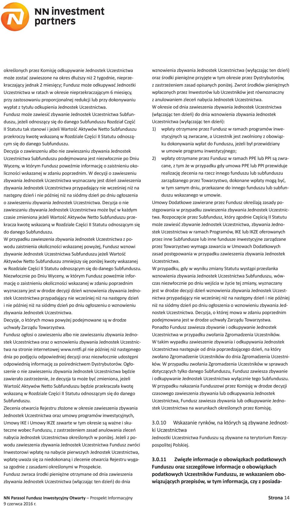 Fundusz może zawiesić zbywanie Jednostek Uczestnictwa Subfunduszu, jeżeli odnoszący się do danego Subfunduszu Rozdział Część II Statutu tak stanowi i jeżeli Wartość Aktywów Netto Subfunduszu