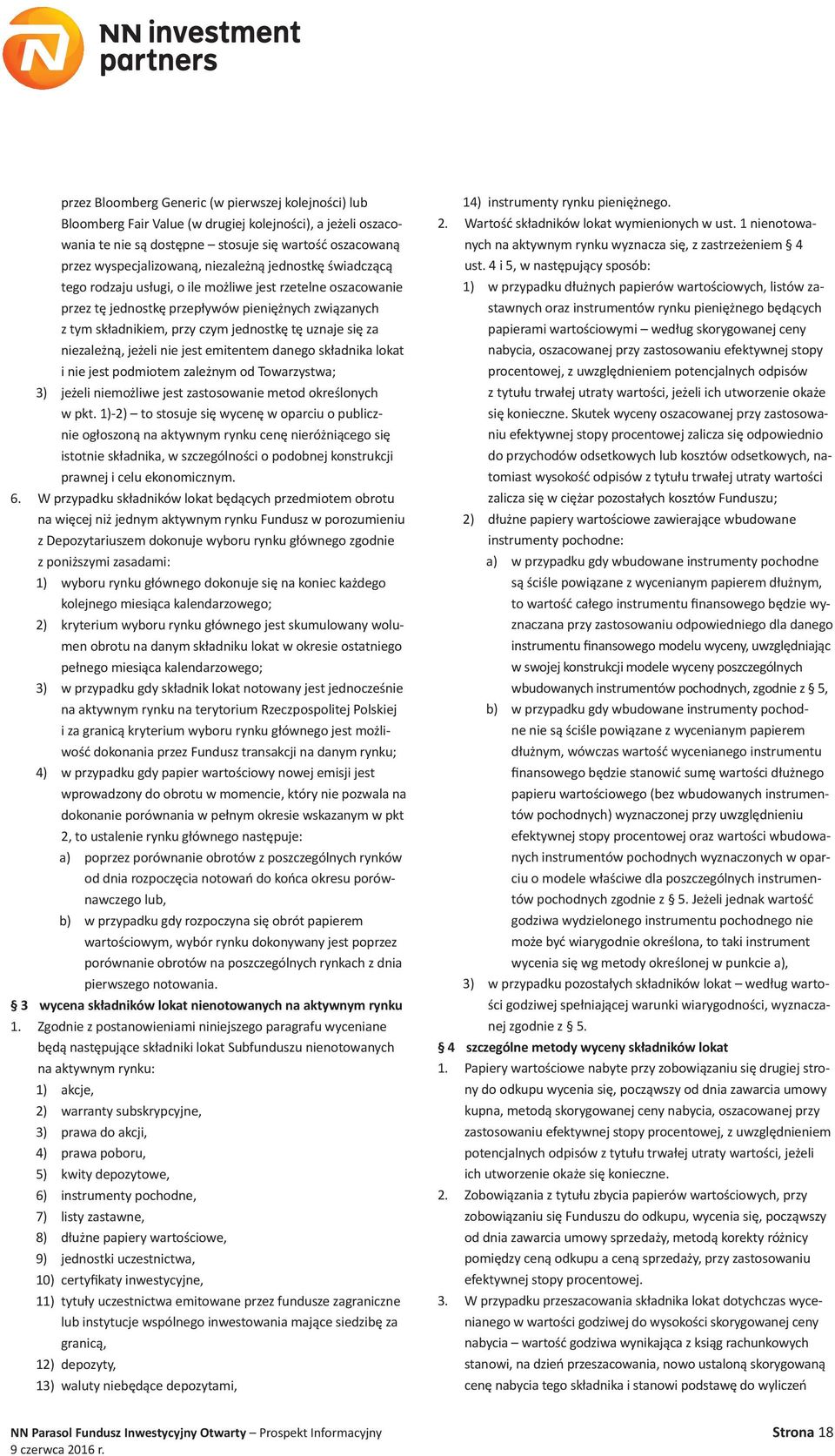 za niezależną, jeżeli nie jest emitentem danego składnika lokat i nie jest podmiotem zależnym od Towarzystwa; 3) jeżeli niemożliwe jest zastosowanie metod określonych w pkt.