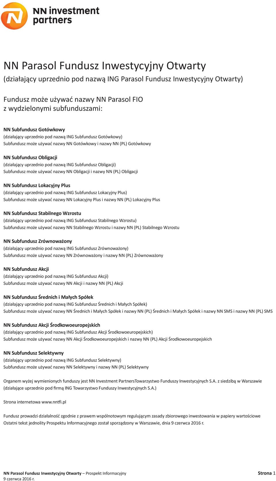 Subfundusz Obligacji) Subfundusz może używać nazwy NN Obligacji i nazwy NN (PL) Obligacji NN Subfundusz Lokacyjny Plus (działający uprzednio pod nazwą ING Subfundusz Lokacyjny Plus) Subfundusz może