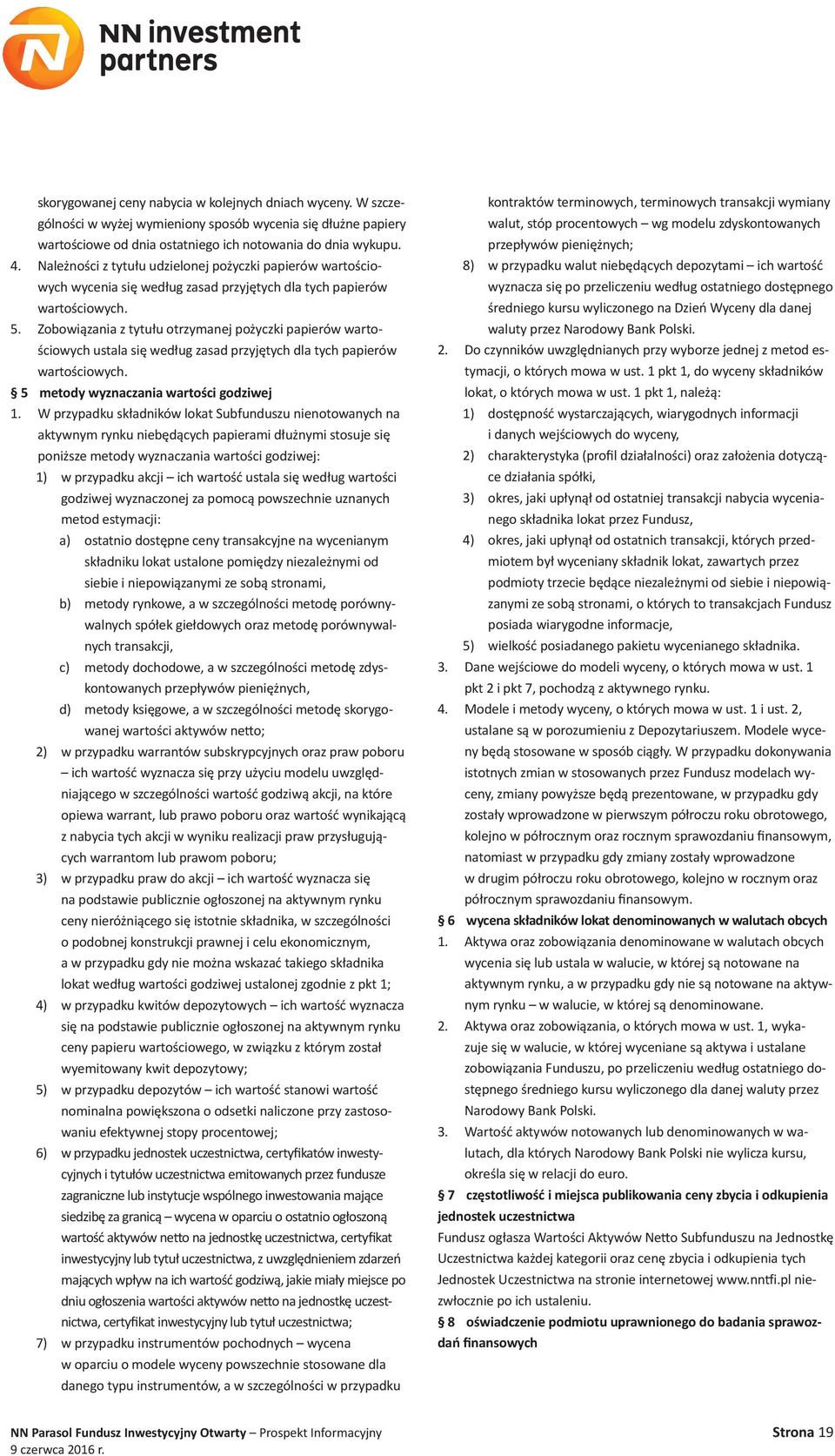 Zobowiązania z tytułu otrzymanej pożyczki papierów wartościowych ustala się według zasad przyjętych dla tych papierów wartościowych. 5 metody wyznaczania wartości godziwej 1.