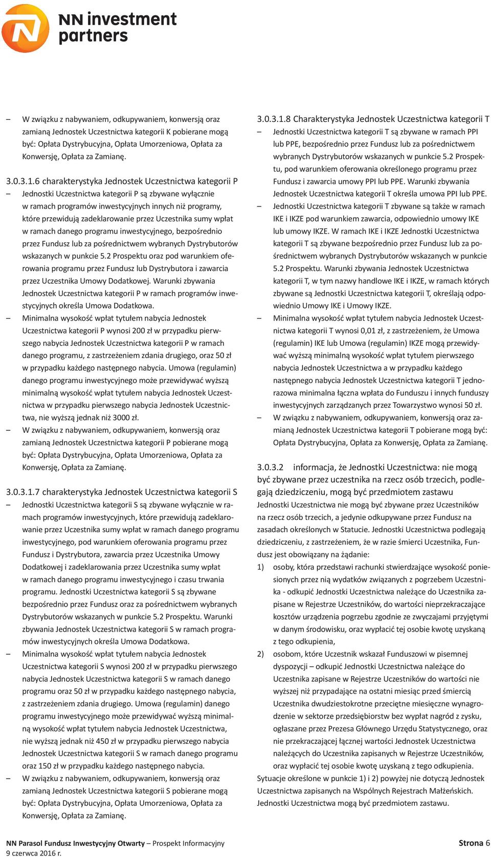 6 charakterystyka Jednostek Uczestnictwa kategorii P Jednostki Uczestnictwa kategorii P są zbywane wyłącznie w ramach programów inwestycyjnych innych niż programy, które przewidują zadeklarowanie