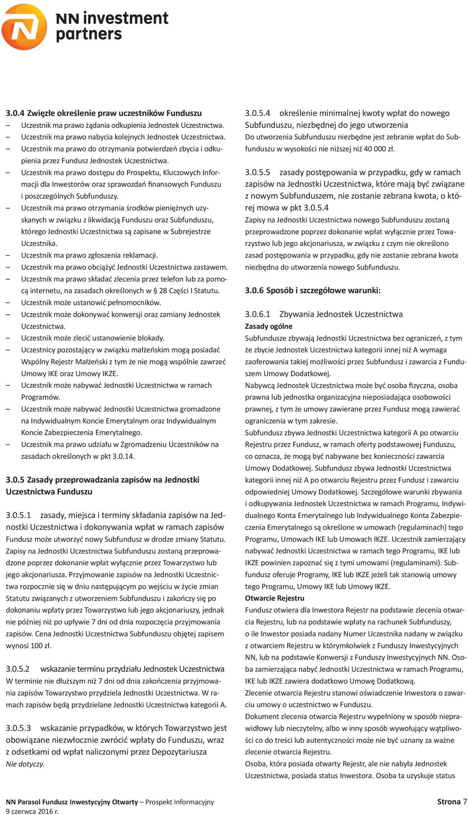 Uczestnik ma prawo dostępu do Prospektu, Kluczowych Informacji dla Inwestorów oraz sprawozdań finansowych Funduszu i poszczególnych Subfunduszy.