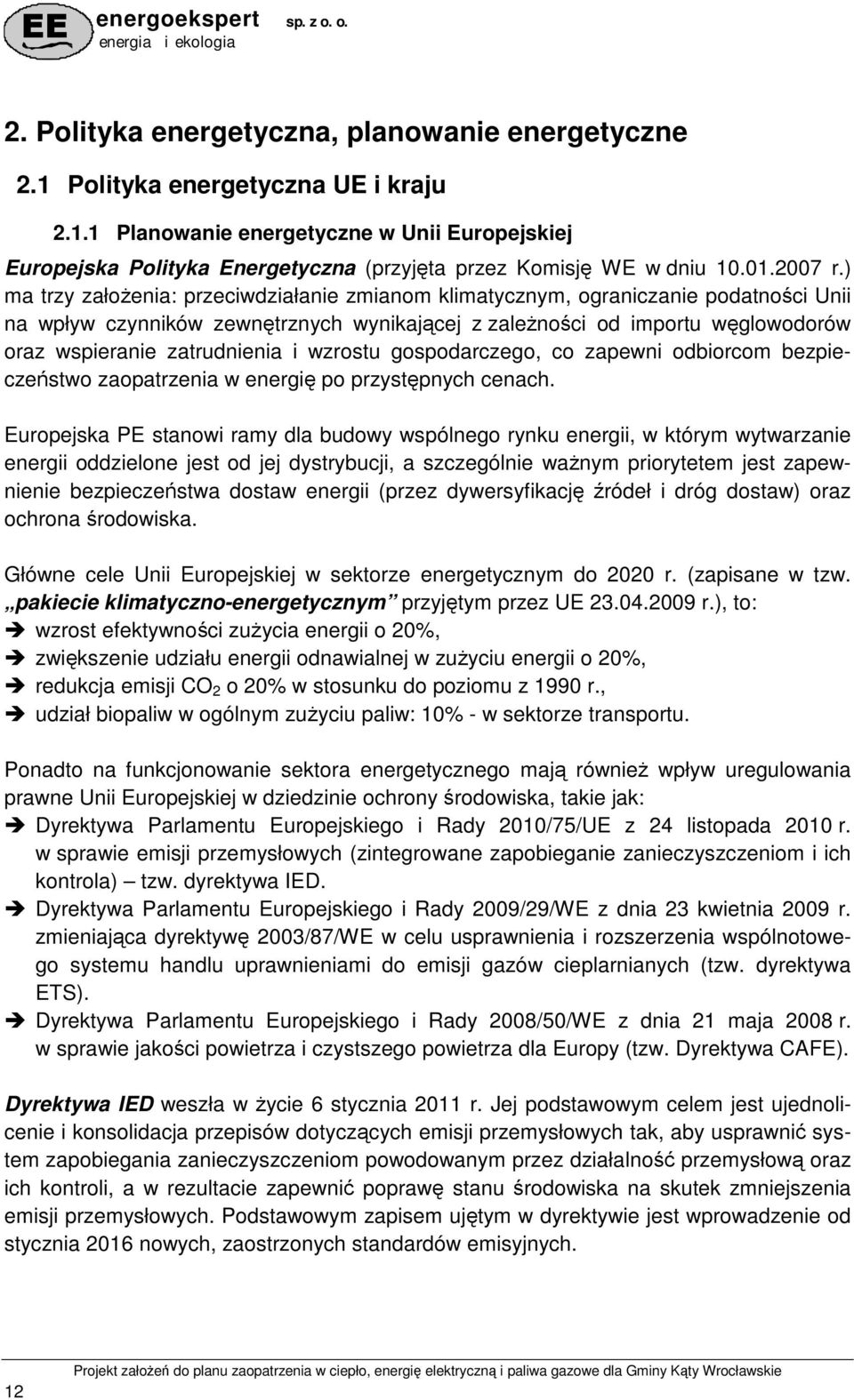 ) ma trzy załoŝenia: przeciwdziałanie zmianom klimatycznym, ograniczanie podatności Unii na wpływ czynników zewnętrznych wynikającej z zaleŝności od importu węglowodorów oraz wspieranie zatrudnienia