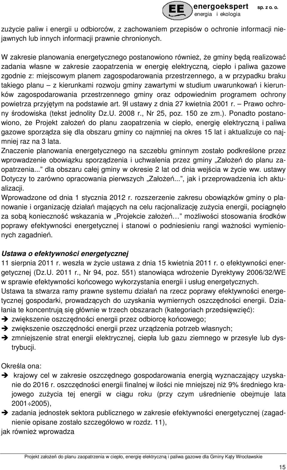 zagospodarowania przestrzennego, a w przypadku braku takiego planu z kierunkami rozwoju gminy zawartymi w studium uwarunkowań i kierunków zagospodarowania przestrzennego gminy oraz odpowiednim