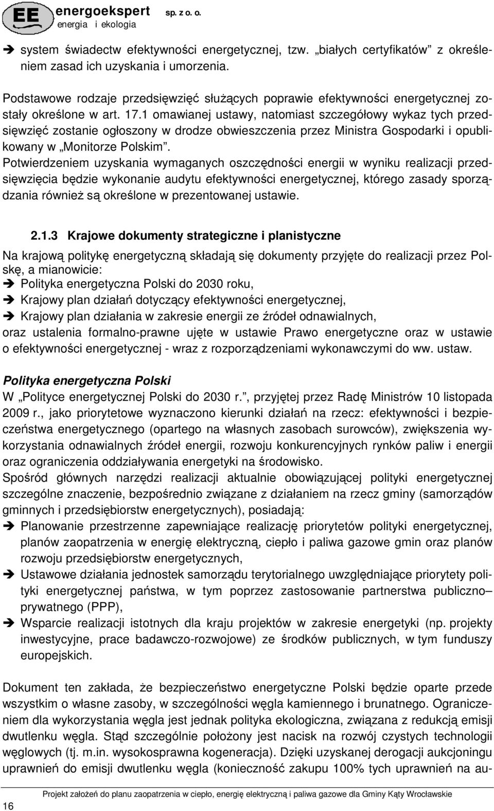 1 omawianej ustawy, natomiast szczegółowy wykaz tych przedsięwzięć zostanie ogłoszony w drodze obwieszczenia przez Ministra Gospodarki i opublikowany w Monitorze Polskim.