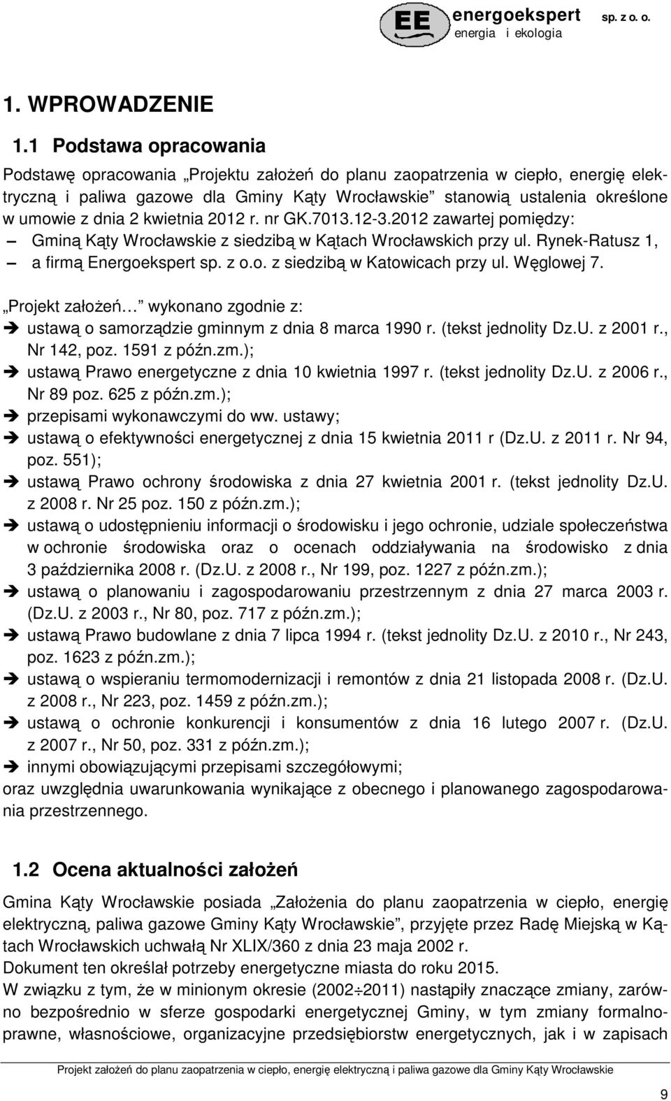dnia 2 kwietnia 2012 r. nr GK.7013.12-3.2012 zawartej pomiędzy: Gminą Kąty Wrocławskie z siedzibą w Kątach Wrocławskich przy ul. Rynek-Ratusz 1, a firmą Energoekspert sp. z o.o. z siedzibą w Katowicach przy ul.