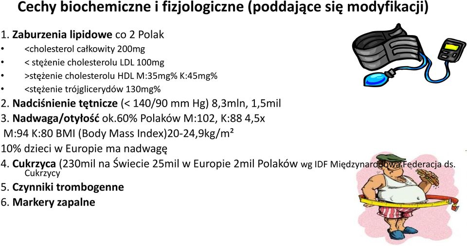 <stężenie trójglicerydów 130mg% 2. Nadciśnienie tętnicze (< 140/90 mm Hg) 8,3mln, 1,5mil 3. Nadwaga/otyłość ok.