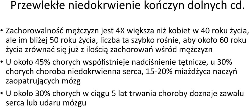 rośnie, aby około 60 roku życia zrównać się już z ilością zachorowań wśród mężczyzn U około 45% chorych współistnieje