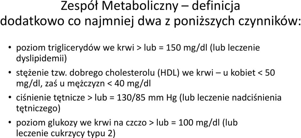 dobrego cholesterolu (HDL) we krwi u kobiet < 50 mg/dl, zaś u mężczyzn < 40 mg/dl ciśnienie tętnicze >