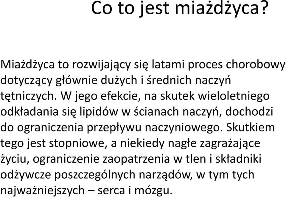 W jego efekcie, na skutek wieloletniego odkładania się lipidów w ścianach naczyń, dochodzi do ograniczenia