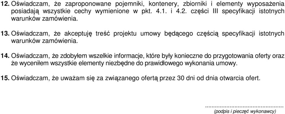 Oświadczam, że zdobyłem wszelkie informacje, które były konieczne do przygotowania oferty oraz że wyceniłem wszystkie elementy niezbędne do