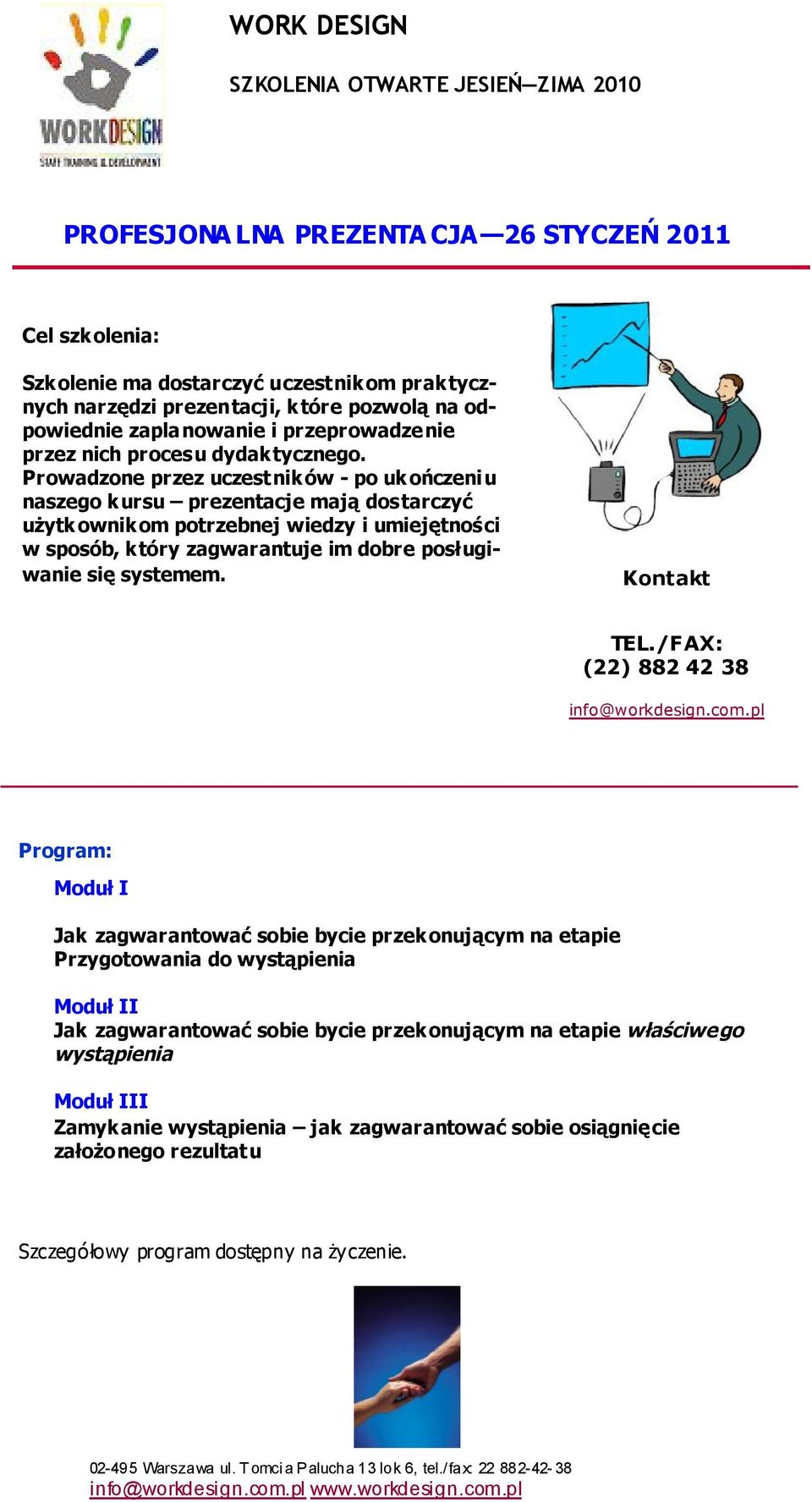 Prowadzone przez uczestników - po ukończeniu naszego kursu prezentacje mają dostarczyć użytkownikom potrzebnej wiedzy i umiejętności w sposób, który zagwarantuje im