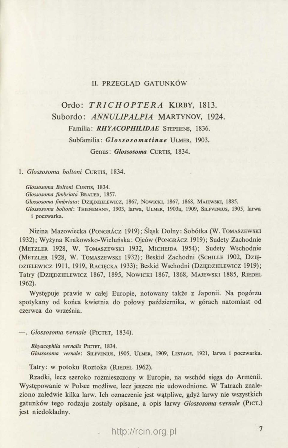 Glossosoma fim briata: D z ię d z ie l e w ic z, 1867, N ó w ic k i, 1867, 1868, M a je w s k i, 1885.