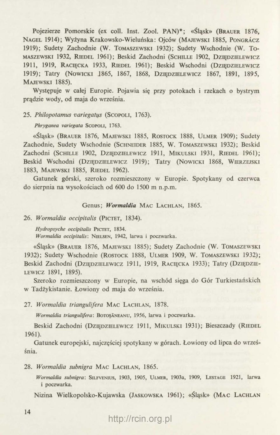 T o maszewski 1932, R iedel 1961); Beskid Zachodni (S chille 1902, D ziędzielewicz 1911, 1919, R acięcka 1933, R iedel 1961); Beskid W schodni (D ziędzielewicz 1919); Tatry (N owicki 1865, 1867,