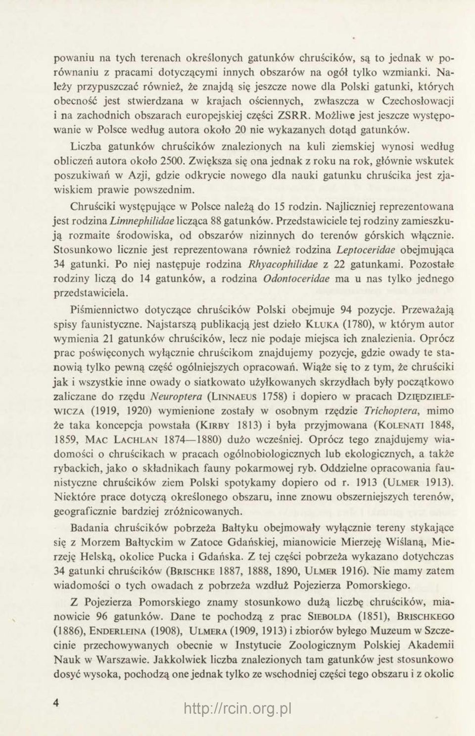 części ZSRR. Możliwe jest jeszcze występowanie w Polsce według autora około 20 nie wykazanych dotąd gatunków.