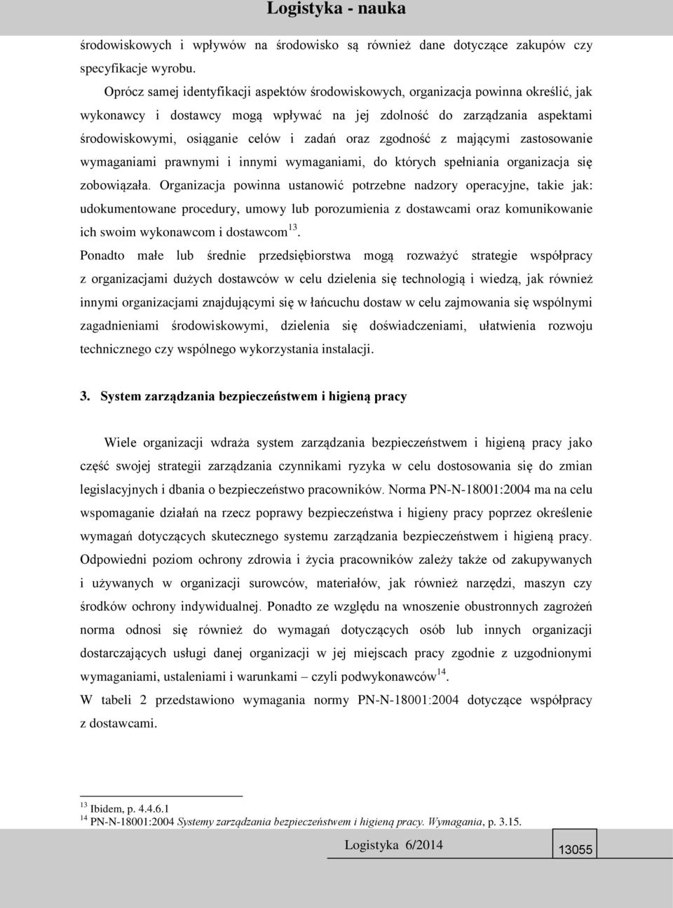 zadań oraz zgodność z mającymi zastosowanie wymaganiami prawnymi i innymi wymaganiami, do których spełniania organizacja się zobowiązała.