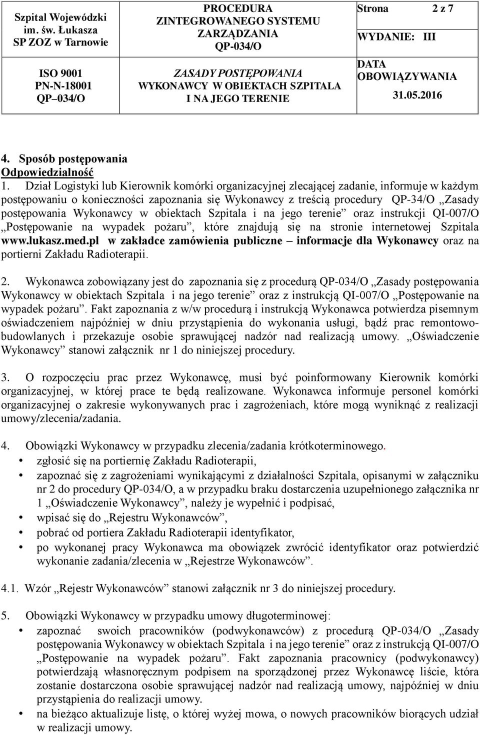 Wykonawcy w obiektach Szpitala i na jego terenie oraz instrukcji QI-007/O Postępowanie na wypadek pożaru, które znajdują się na stronie internetowej Szpitala www.lukasz.med.
