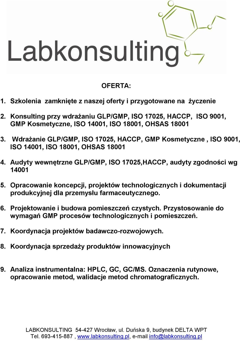 Opracowanie koncepcji, projektów technologicznych i dokumentacji produkcyjnej dla przemysłu farmaceutycznego. 6. Projektowanie i budowa pomieszczeń czystych.