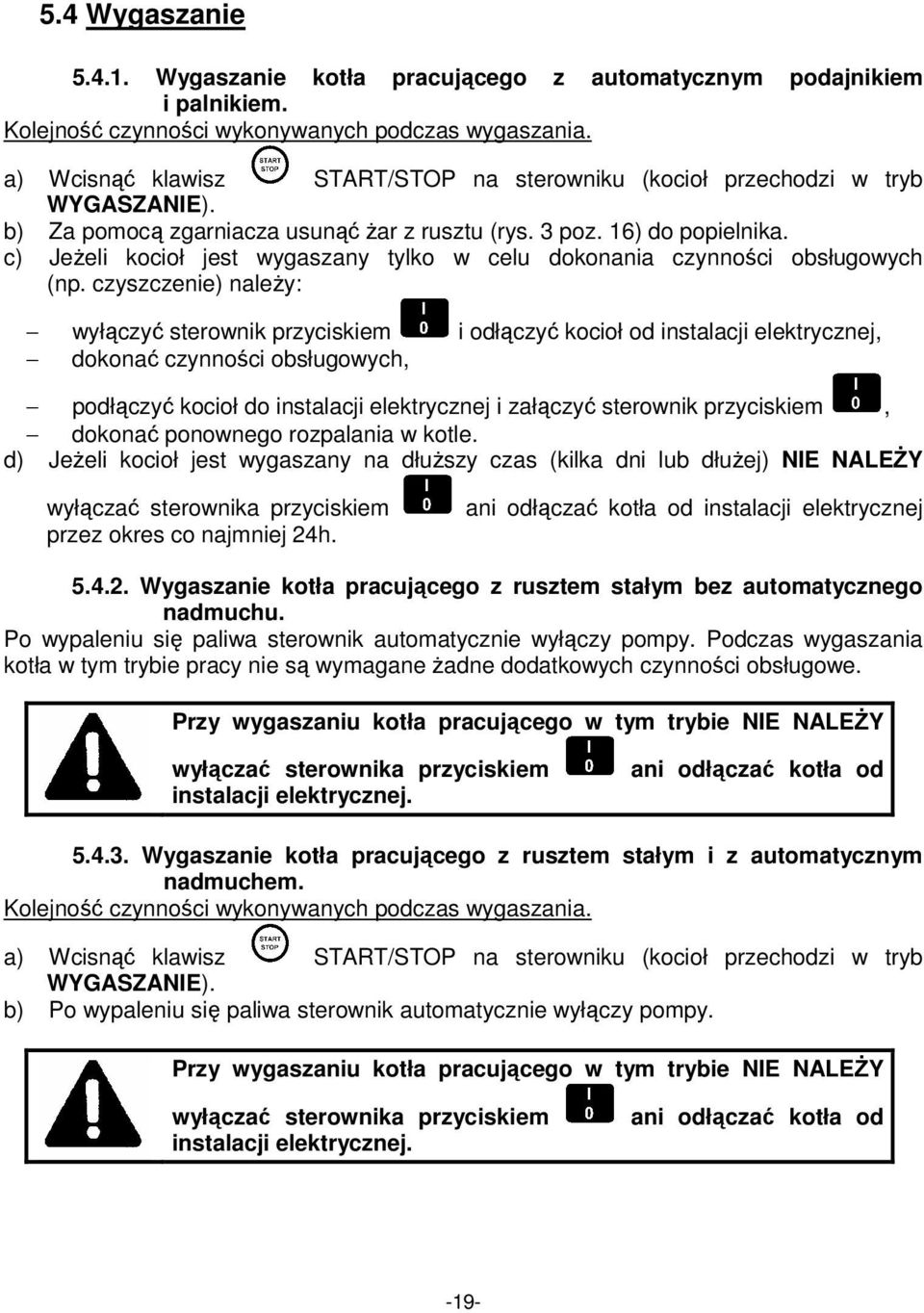 c) JeŜeli kocioł jest wygaszany tylko w celu dokonania czynności obsługowych (np.