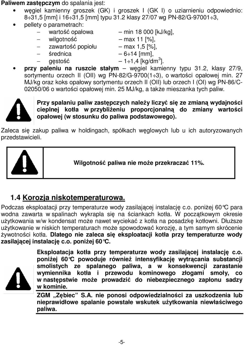 przy paleniu na ruszcie stałym węgiel kamienny typu 31.2, klasy 27/9, sortymentu orzech II (OII) wg PN-82/G-9700(1 3), o wartości opałowej min.