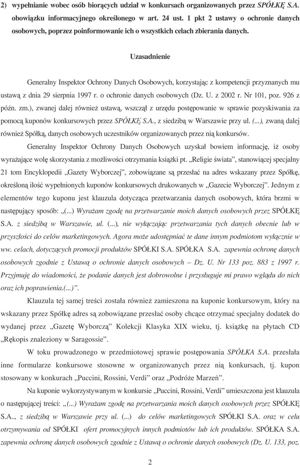 Uzasadnienie Generalny Inspektor Ochrony Danych Osobowych, korzystajc z kompetencji przyznanych mu ustaw z dnia 29 sierpnia 1997 r. o ochronie danych osobowych (Dz. U. z 2002 r. Nr 101, poz.