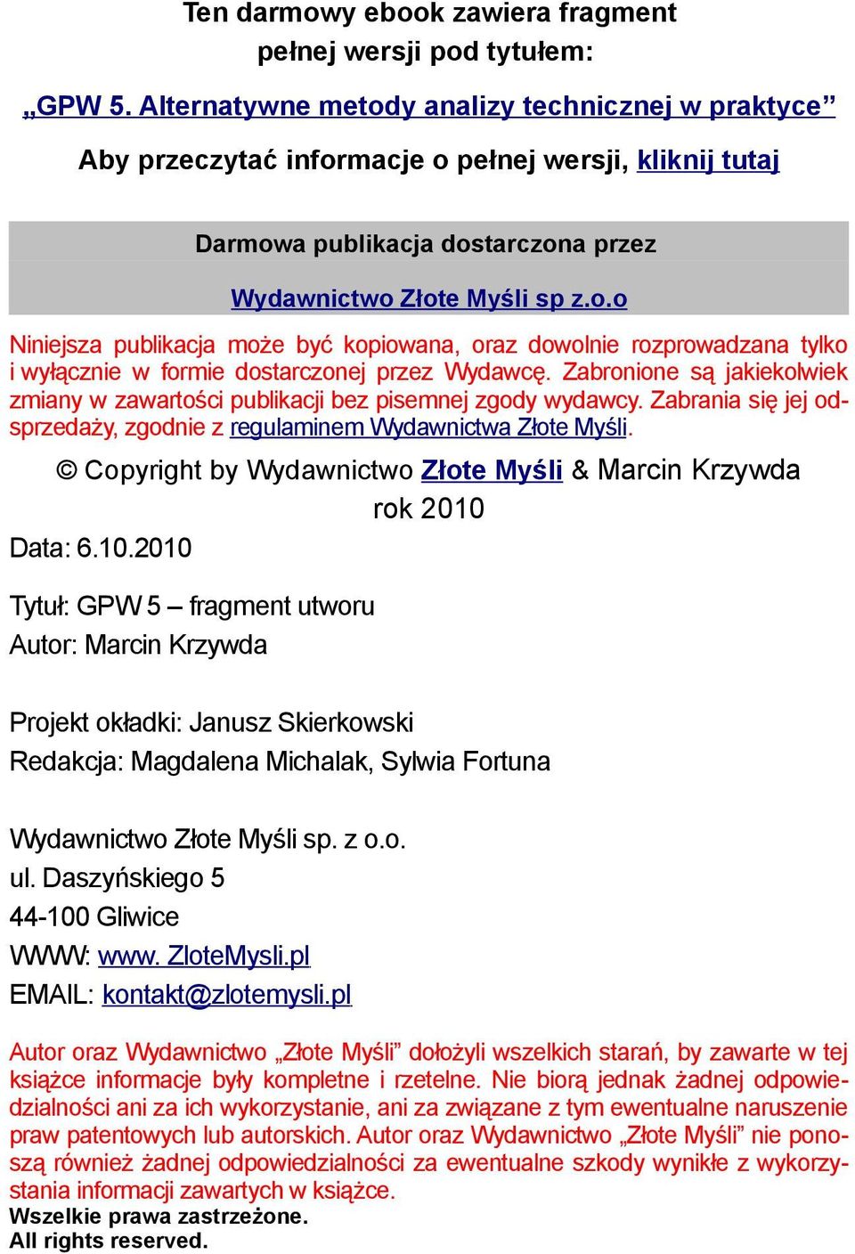 Zabronione są jakiekolwiek zmiany w zawartości publikacji bez pisemnej zgody wydawcy. Zabrania się jej odsprzedaży, zgodnie z regulaminem Wydawnictwa Złote Myśli.