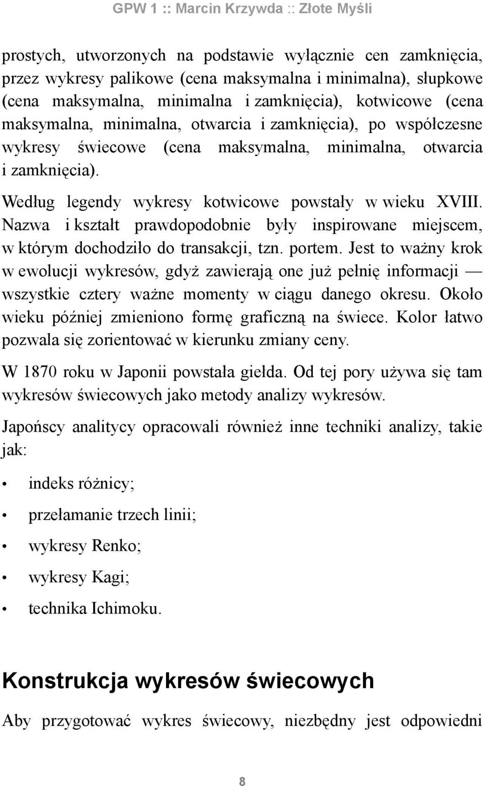 Nazwa i kształt prawdopodobnie były inspirowane miejscem, w którym dochodziło do transakcji, tzn. portem.