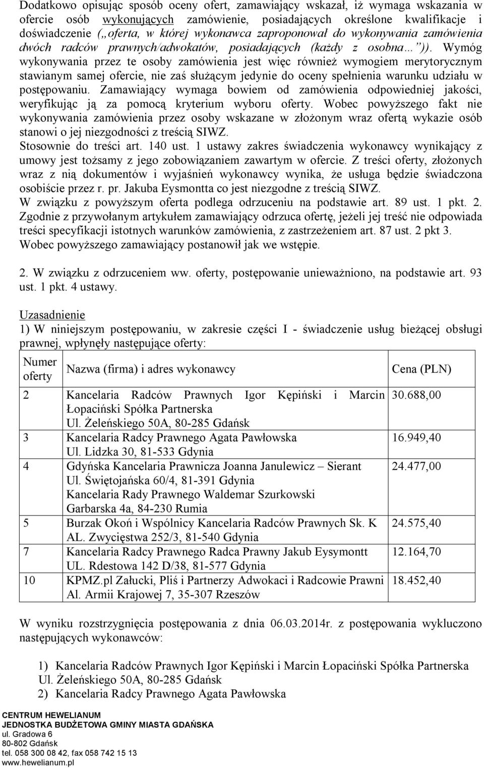 Wymóg wykonywania przez te osoby zamówienia jest więc również wymogiem merytorycznym stawianym samej ofercie, nie zaś służącym jedynie do oceny spełnienia warunku udziału w postępowaniu.