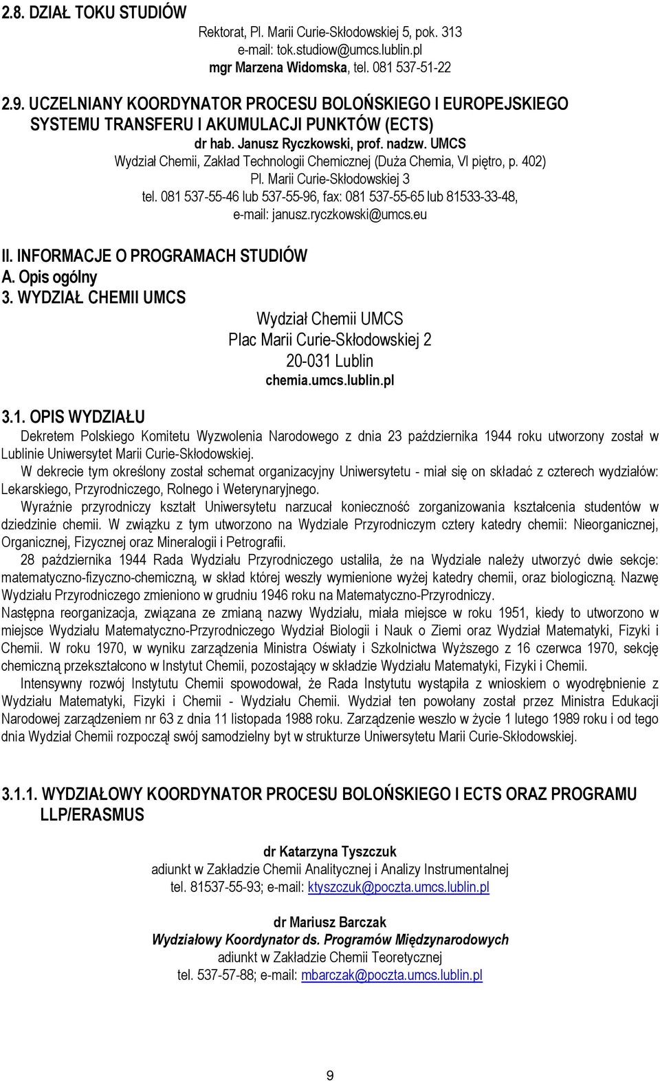 UMCS Wydział Chemii, Zakład Technologii Chemicznej (DuŜa Chemia, VI piętro, p. 402) Pl. Marii Curie-Skłodowskiej 3 tel. 081 537-55-46 lub 537-55-96, fax: 081 537-55-65 lub 81533-33-48, e-mail: janusz.