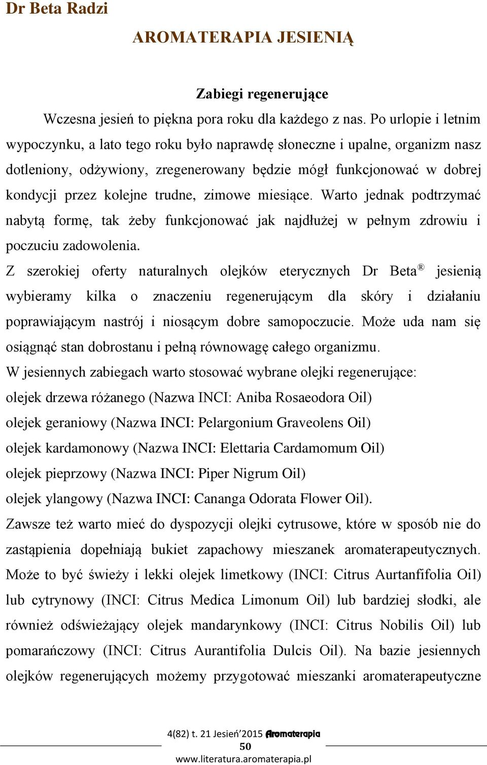 zimowe miesiące. Warto jednak podtrzymać nabytą formę, tak żeby funkcjonować jak najdłużej w pełnym zdrowiu i poczuciu zadowolenia.