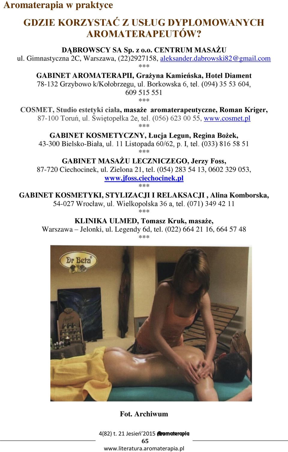 (094) 35 53 604, 609 515 551 COSMET, Studio estetyki ciała, masaże aromaterapeutyczne, Roman Kriger, 87-100 Toruń, ul. Świętopełka 2e, tel. (056) 623 00 55, www.cosmet.