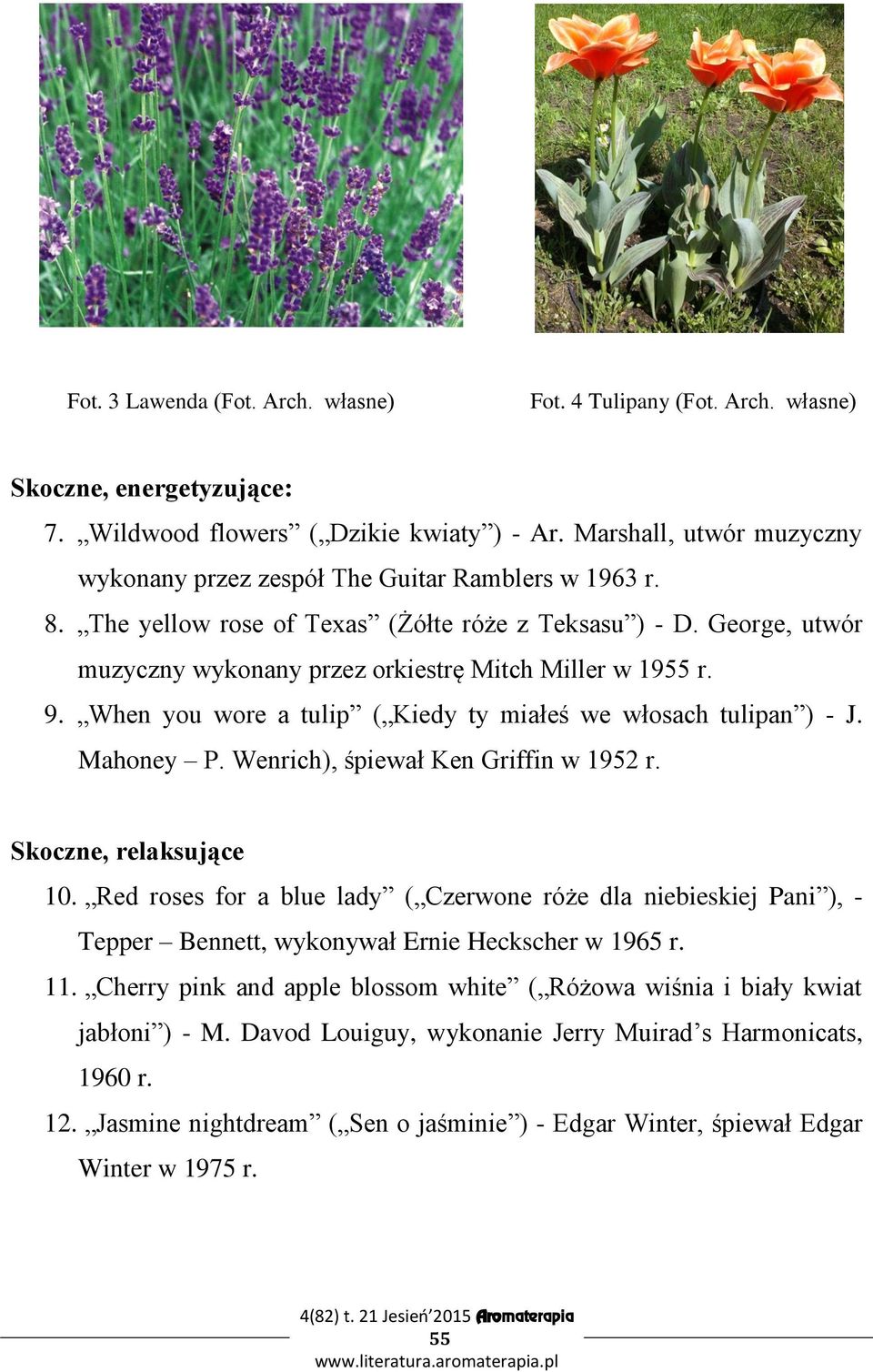 George, utwór muzyczny wykonany przez orkiestrę Mitch Miller w 1955 r. 9. When you wore a tulip ( Kiedy ty miałeś we włosach tulipan ) - J. Mahoney P. Wenrich), śpiewał Ken Griffin w 1952 r.