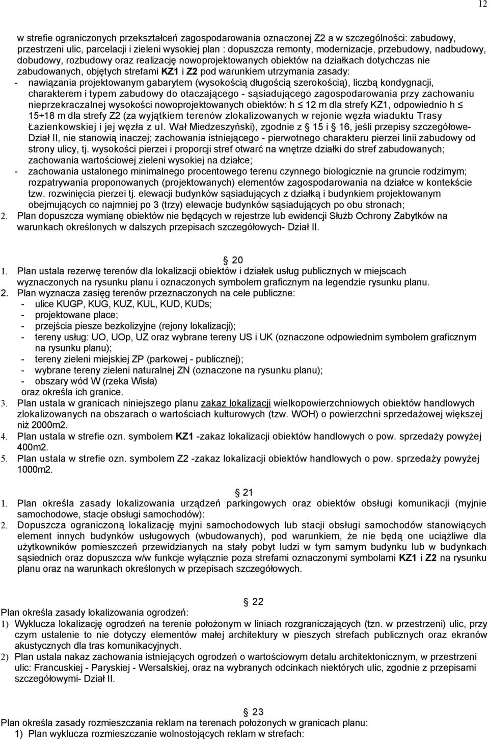 gabarytem (wysokością długością szerokością), liczbą kondygnacji, charakterem i typem zabudowy do otaczającego - sąsiadującego przy zachowaniu nieprzekraczalnej wysokości nowoprojektowanych obiektów: