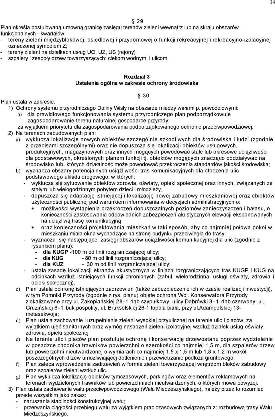 Rozdział 3 Ustalenia ogólne w zakresie ochrony środowiska 30 Plan ustala w zakresie: 1) Ochrony systemu przyrodniczego Doliny Wisły na obszarze miedzy wałami p.