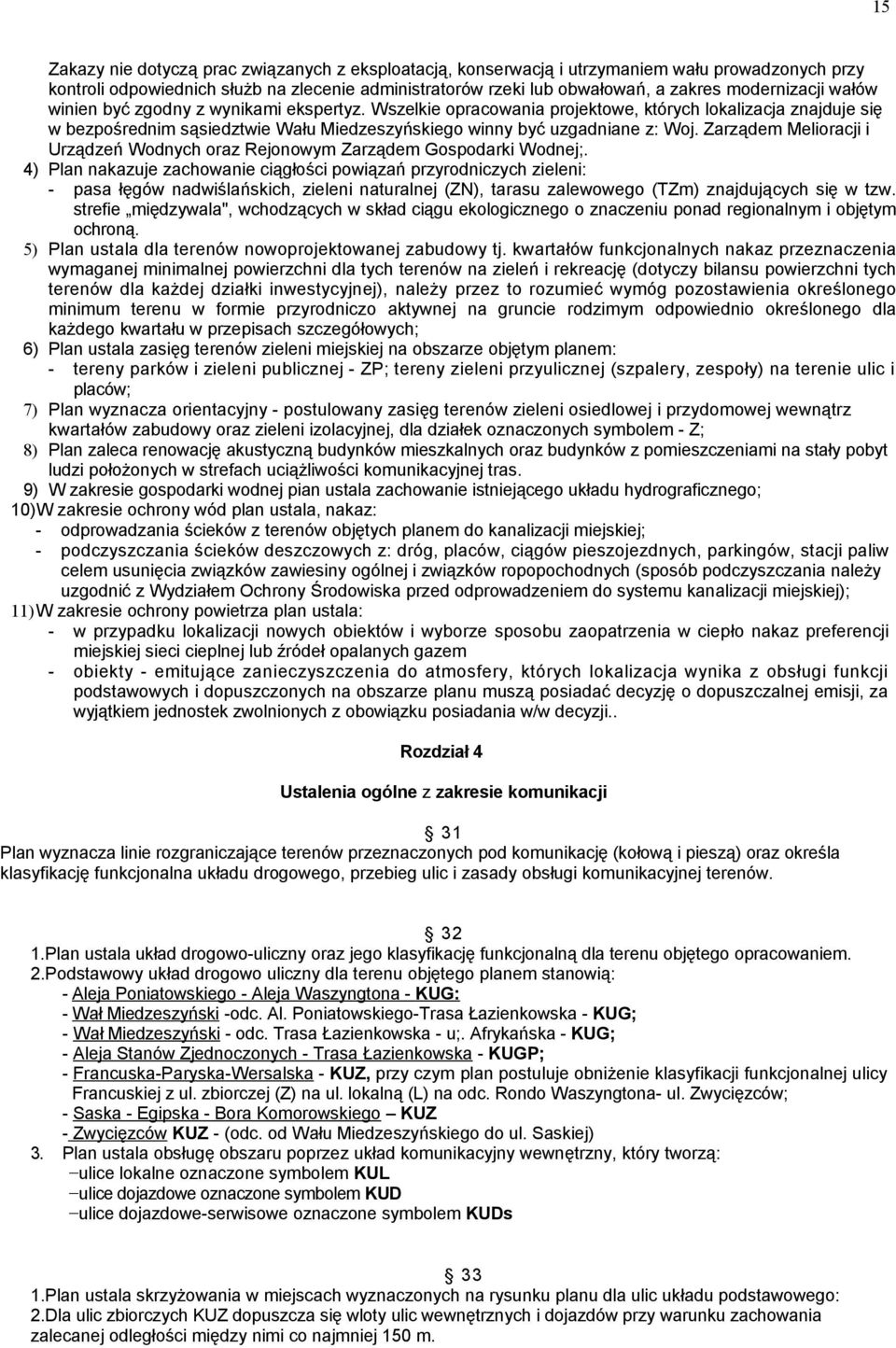 Wszelkie opracowania projektowe, których lokalizacja znajduje się w bezpośrednim sąsiedztwie Wału Miedzeszyńskiego winny być uzgadniane z: Woj.
