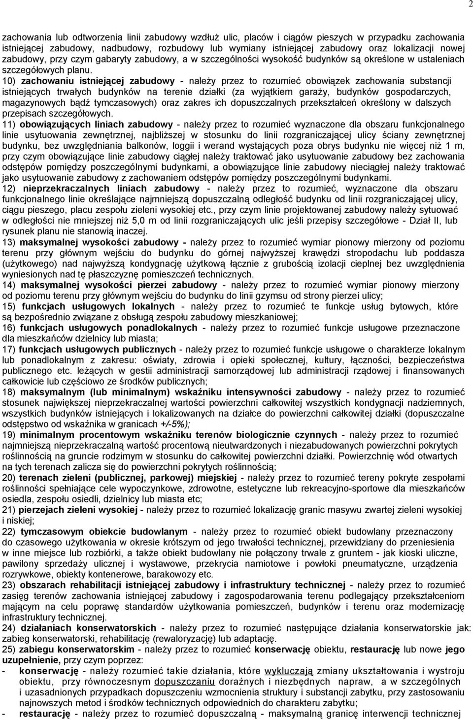 10) zachowaniu istniejącej zabudowy - należy przez to rozumieć obowiązek zachowania substancji istniejących trwałych budynków na terenie działki (za wyjątkiem garaży, budynków gospodarczych,