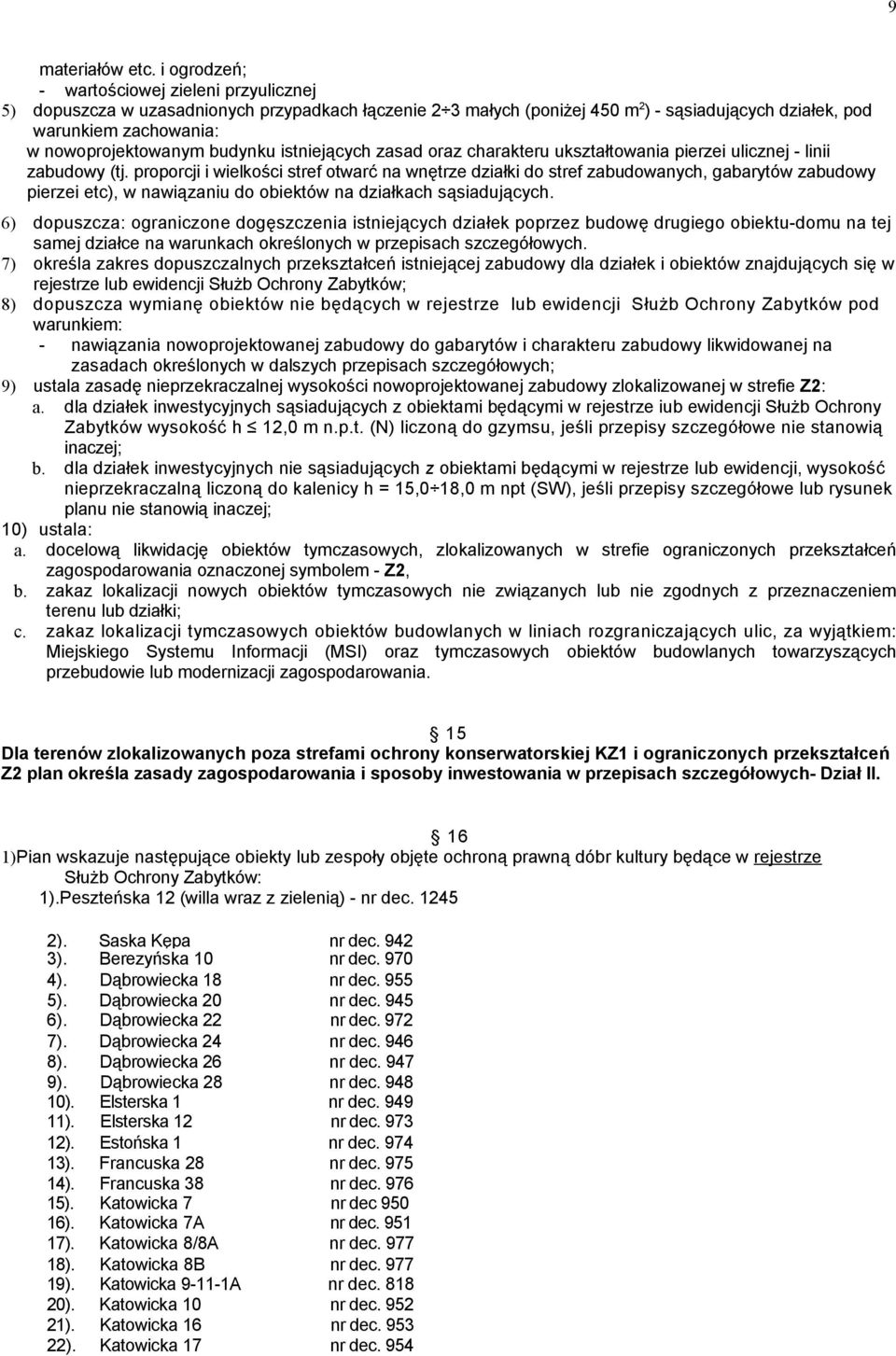 budynku istniejących zasad oraz charakteru ukształtowania pierzei ulicznej - linii zabudowy (tj.