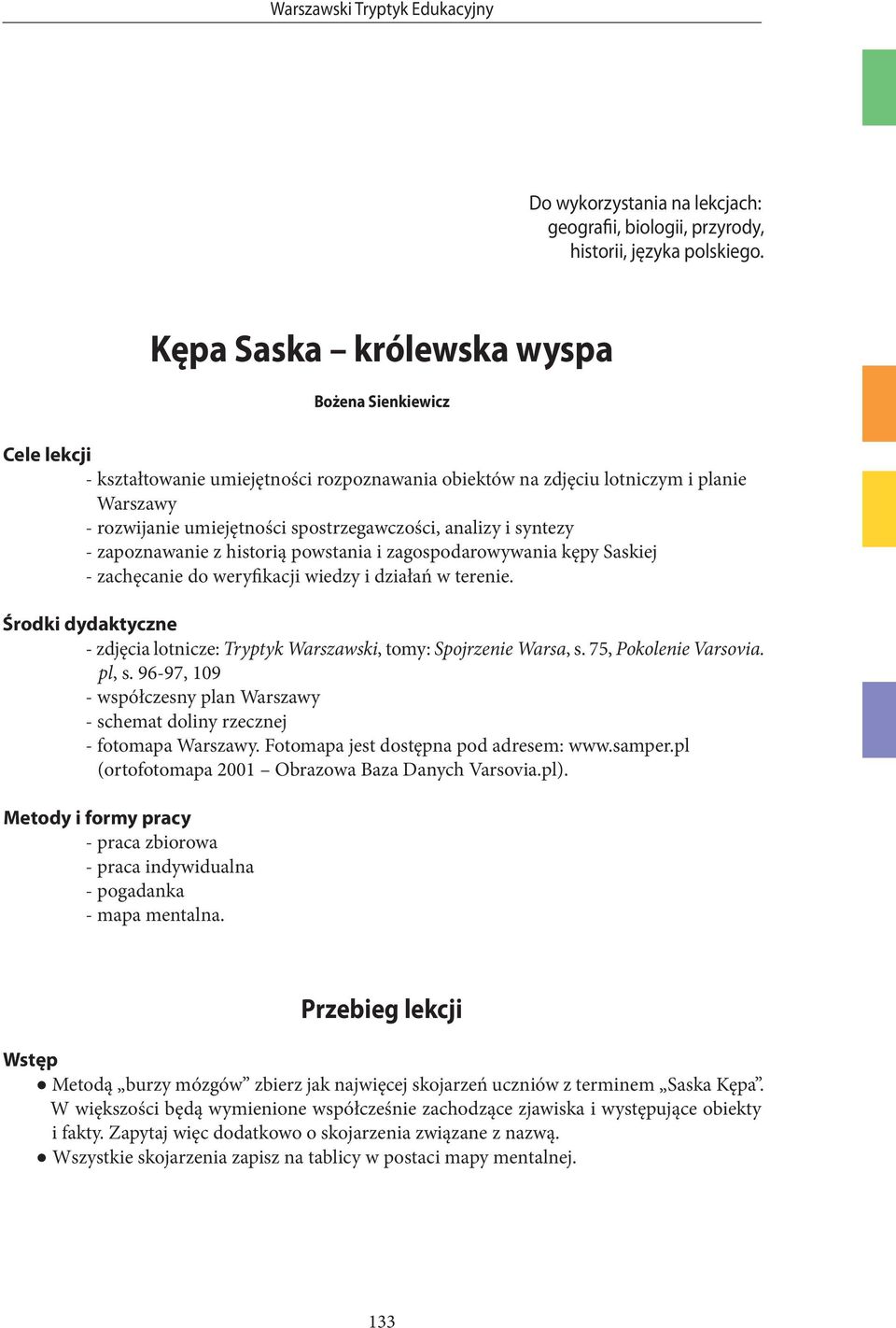 analizy i syntezy - zapoznawanie z historią powstania i zagospodarowywania kępy Saskiej - zachęcanie do weryfikacji wiedzy i działań w terenie.