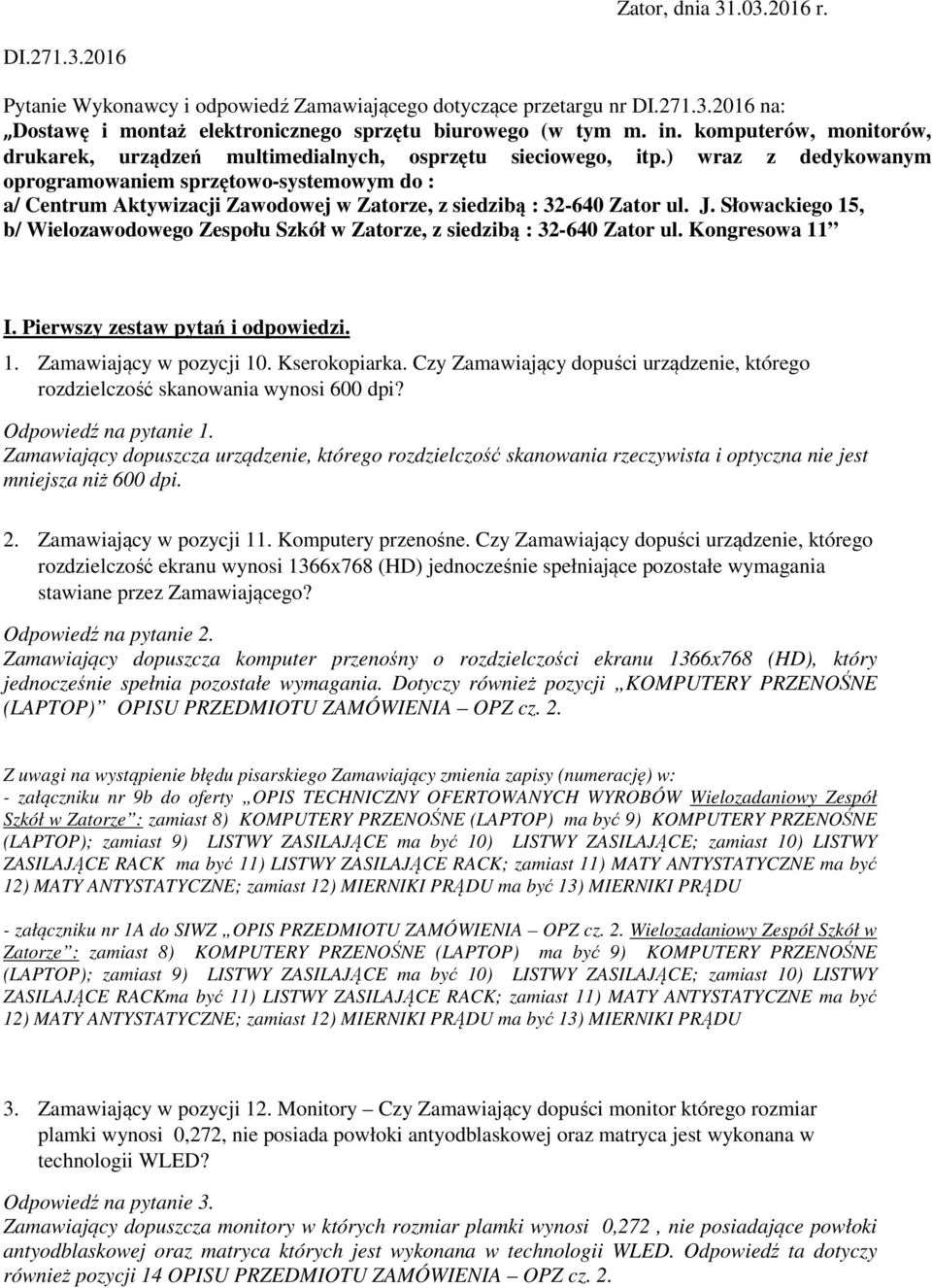 ) wraz z dedykowanym oprogramowaniem sprzętowo-systemowym do : a/ Centrum Aktywizacji Zawodowej w Zatorze, z siedzibą : 32-640 Zator ul. J.