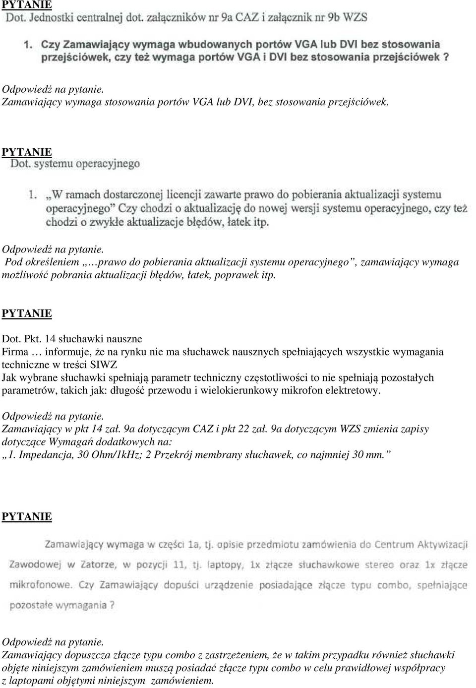 14 słuchawki nauszne Firma informuje, że na rynku nie ma słuchawek nausznych spełniających wszystkie wymagania techniczne w treści SIWZ Jak wybrane słuchawki spełniają parametr techniczny