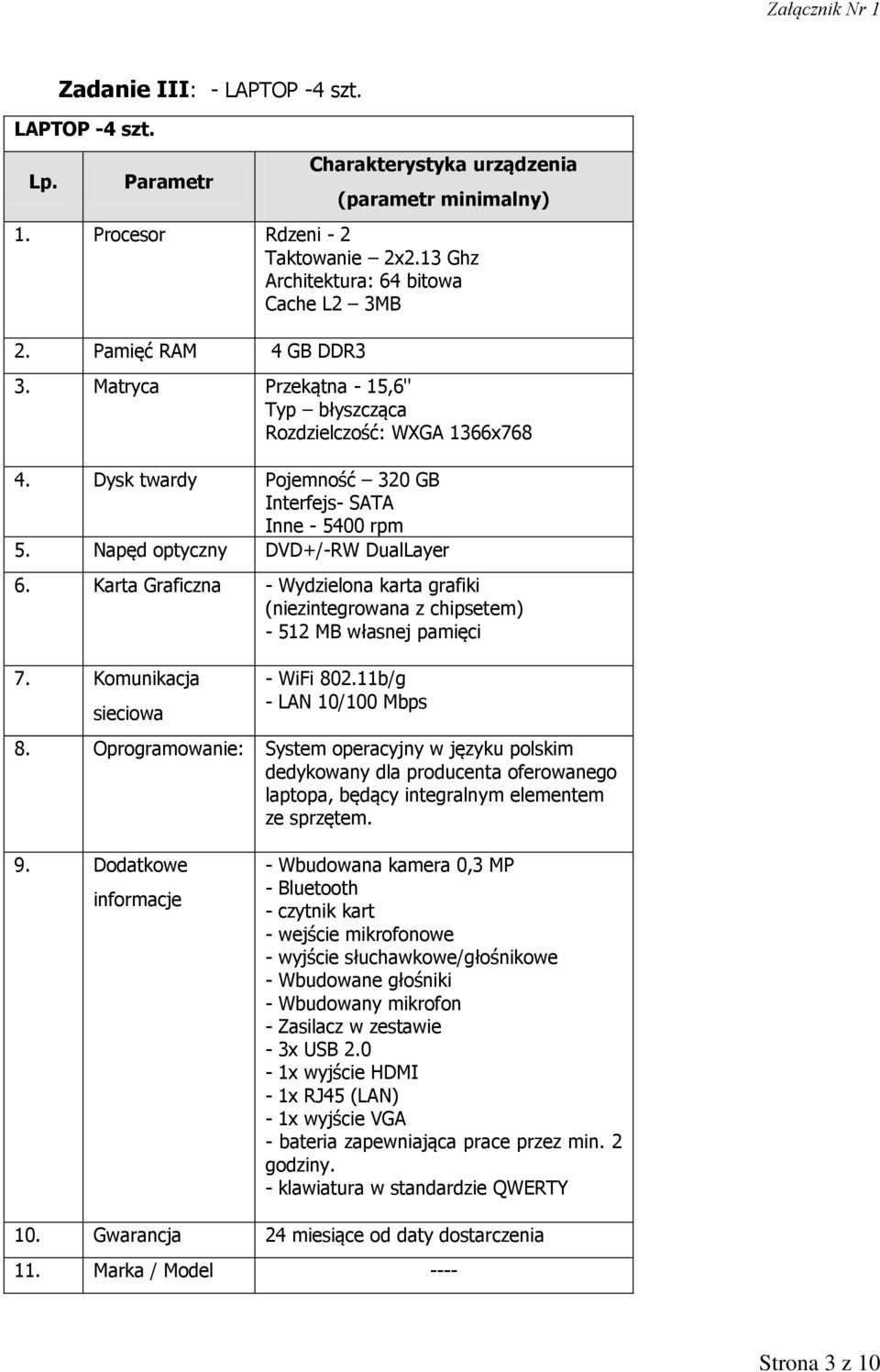 Karta Graficzna - Wydzielona karta grafiki (niezintegrowana z chipsetem) - 512 MB własnej pamięci - WiFi 802.