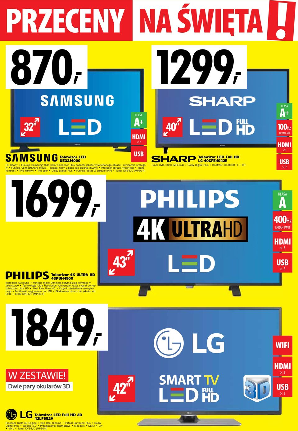LC-40CFE4042E Tuner DVB-T/S/C (MPEG-4) Dolby Digital Plus Kontrast 1000000 :1 CI+ A + 100Hz AM 3 2 A 400Hz PMR 3 Telewizor 4K ULTRA HD 43PUH4900 Incredible Surround Funkcja Micro Dimming optymalizuje